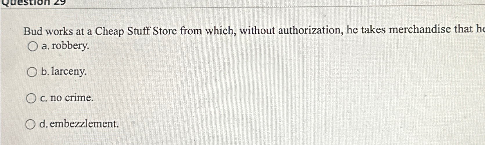  Bud works at a Cheap Stuff Store from which, without authorization,