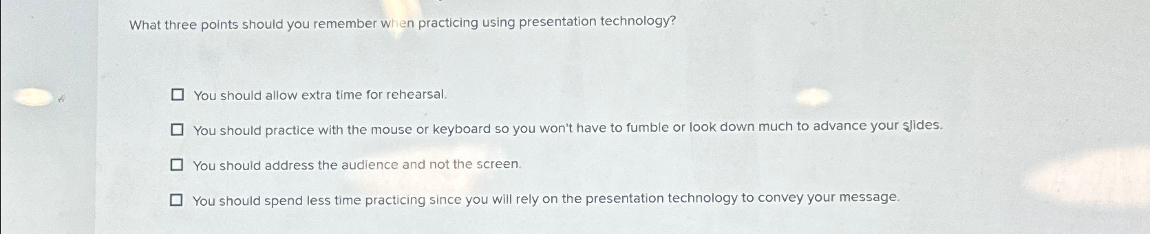  What three points should you remember when practicing using presentation technology?