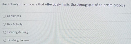  The activity in a process that effectively limits the throughput of