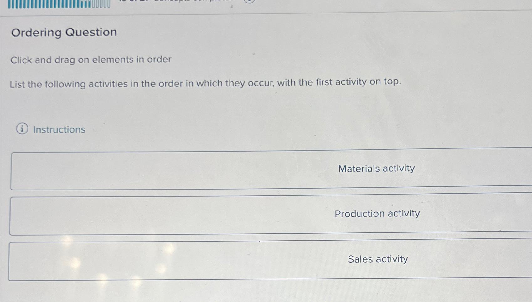  Ordering Question Click and drag on elements in order List the