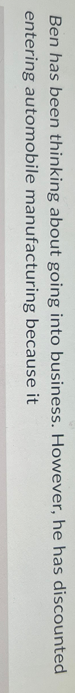  Ben has been thinking about going into business. However, he has