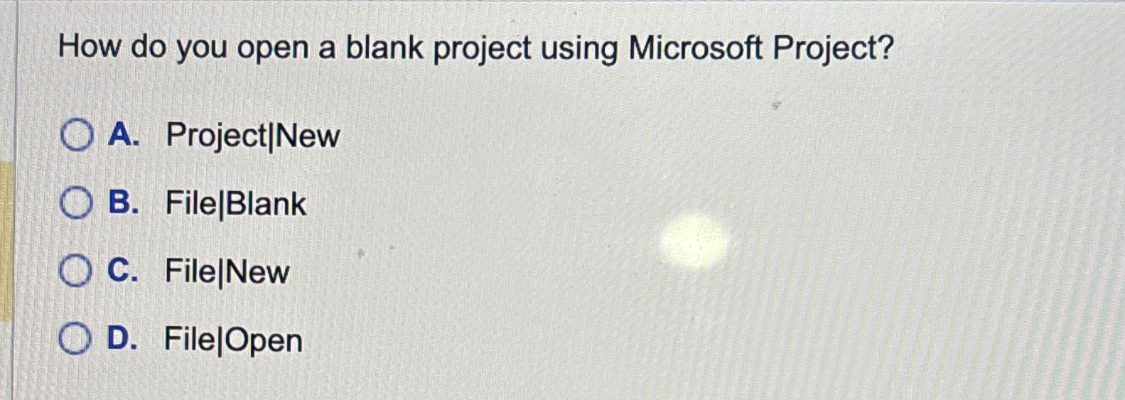  How do you open a blank project using Microsoft Project? A.