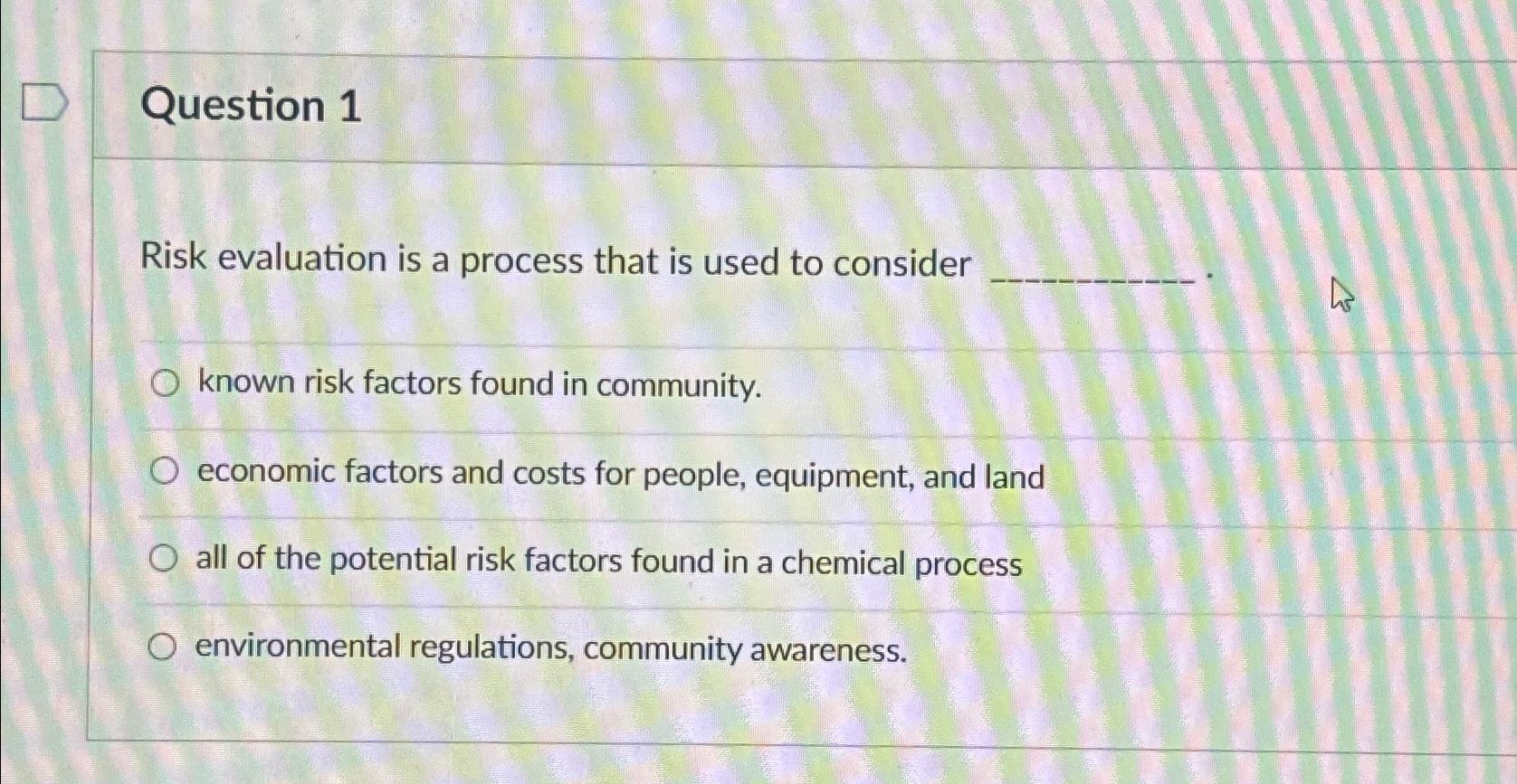  Question 1 Risk evaluation is a process that is used to