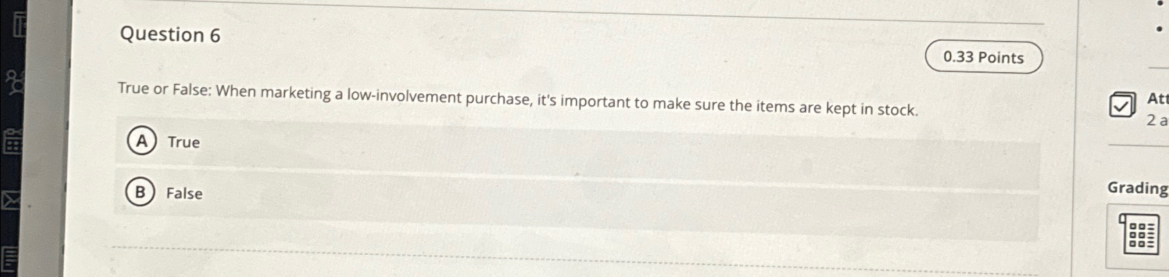  Question 6 0.33 Points True or False: When marketing a low-involvement
