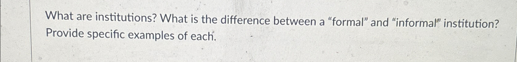  What are institutions? What is the difference between a "formal" and