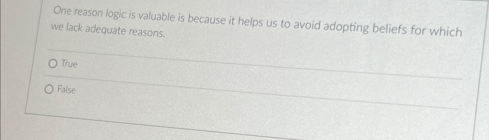  One reason logic is valuable is because it helps us to