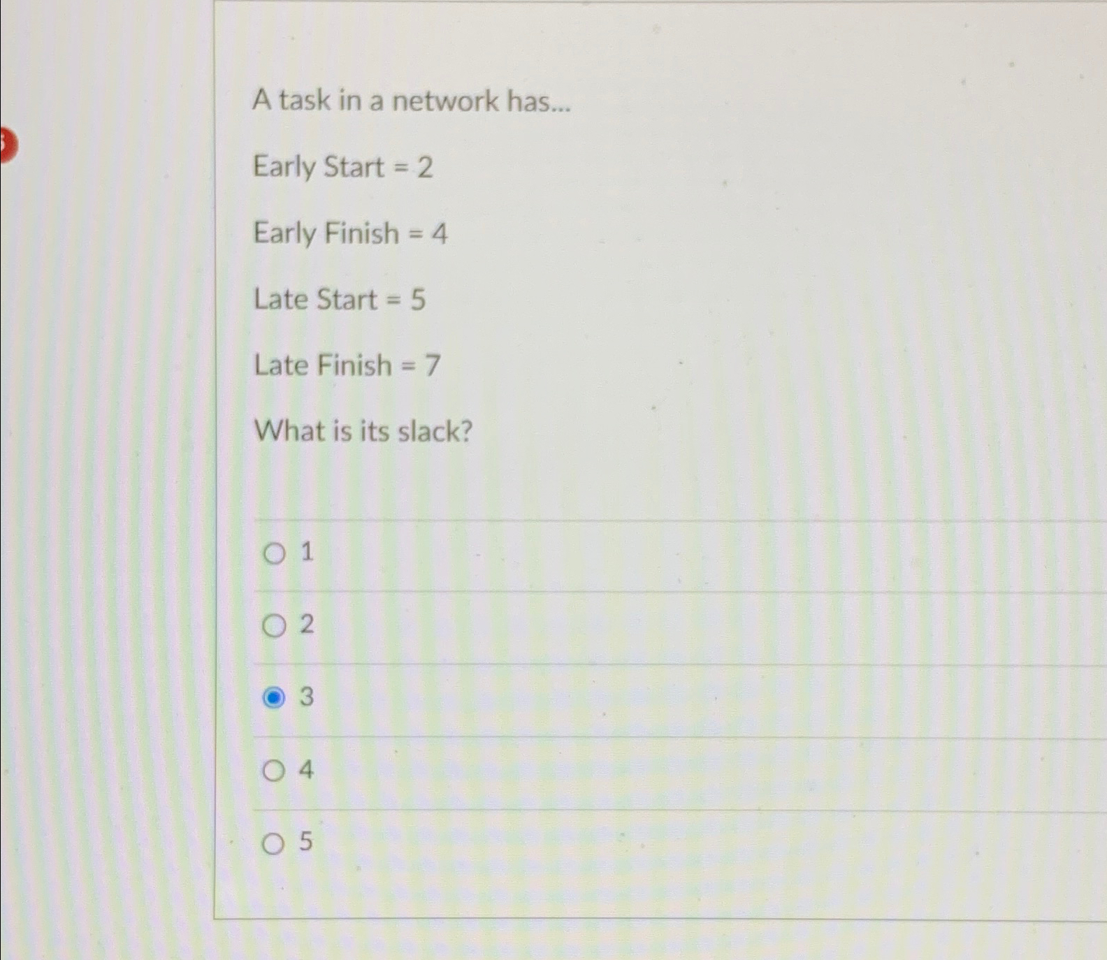 A task in a network has... Early Start =2 Early Finish