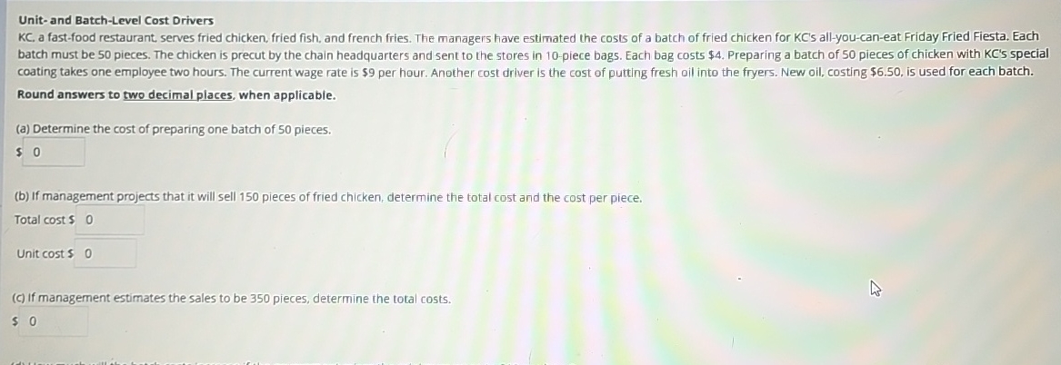  Unit- and Batch-Level Cost Drivers Round answers to two decimal places,