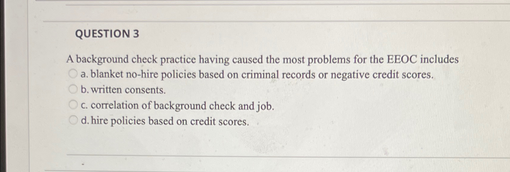  QUESTION 3 A background check practice having caused the most problems
