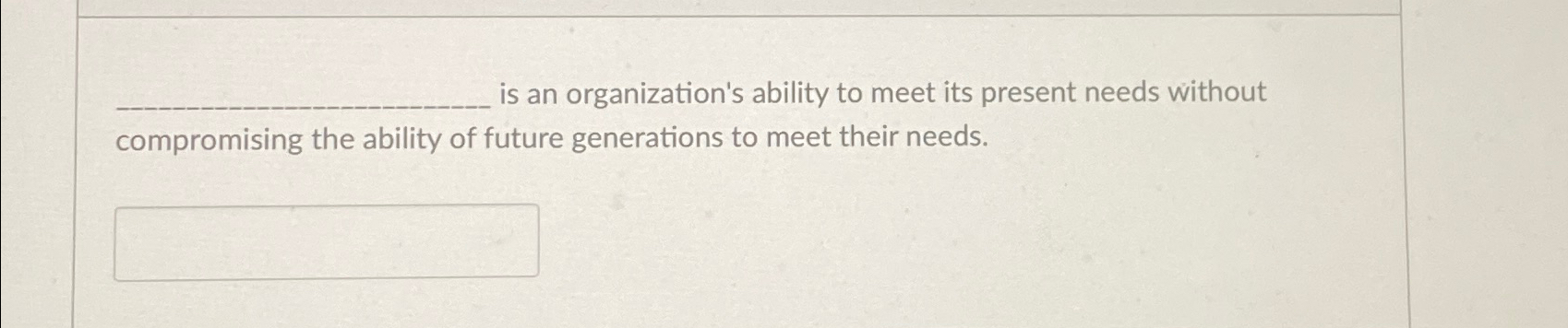  is an organization's ability to meet its present needs without compromising