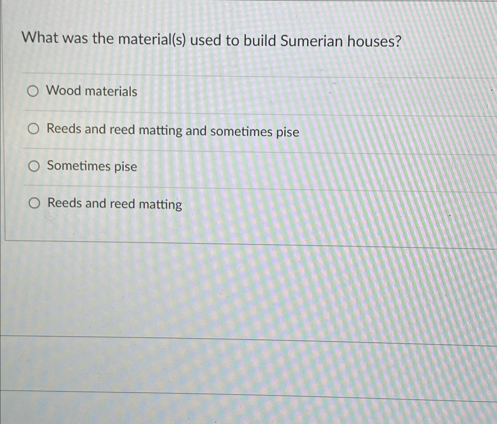  What was the material(s) used to build Sumerian houses? Wood materials