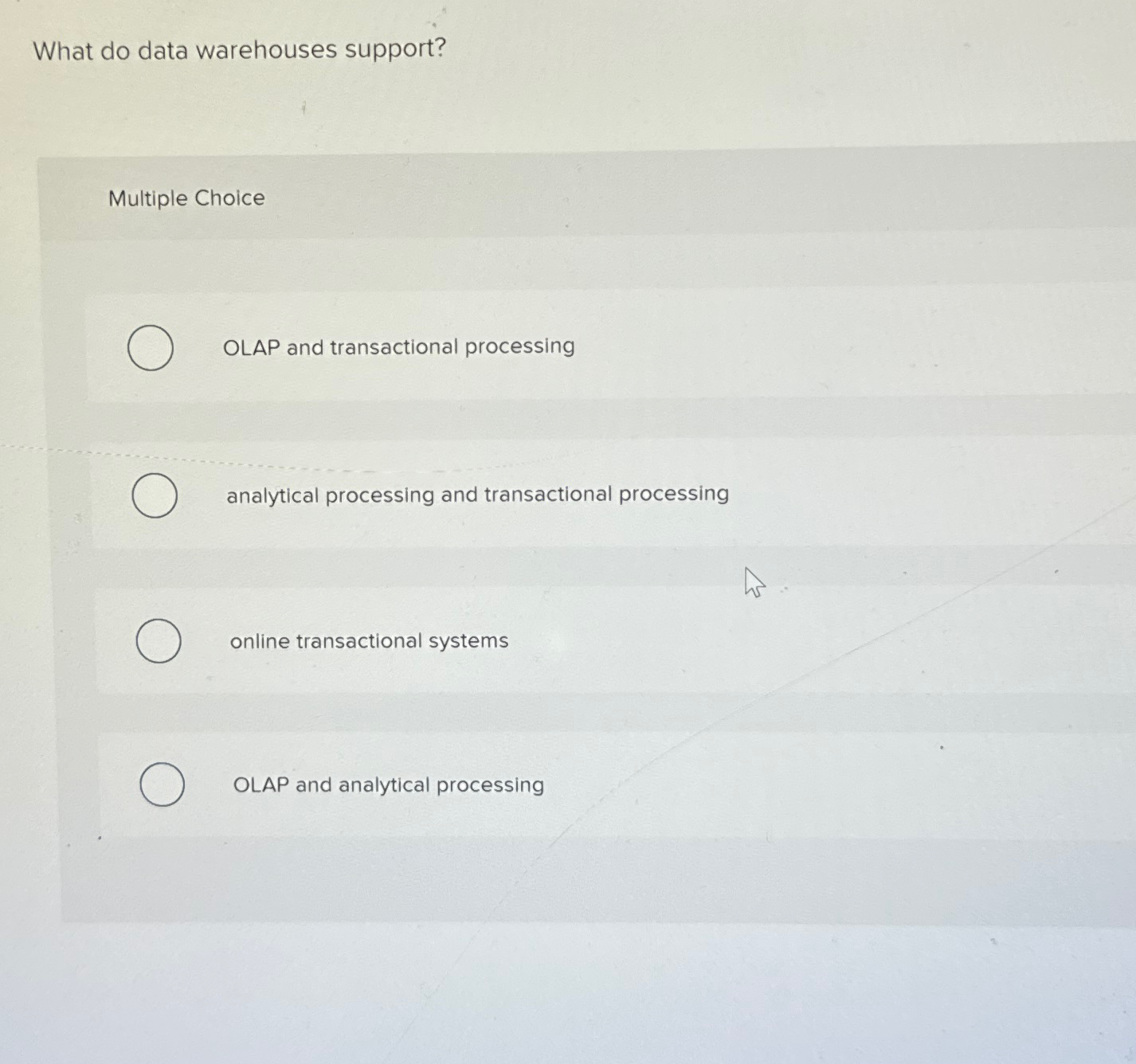  What do data warehouses support? Multiple Choice OLAP and transactional processing