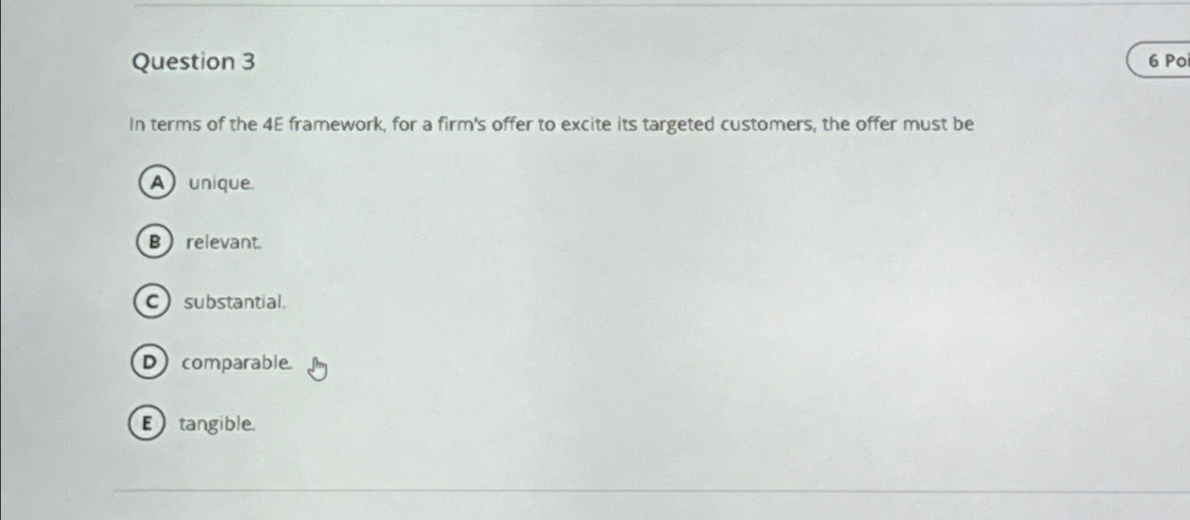  Question 3 In terms of the 4E framework, for a firm's