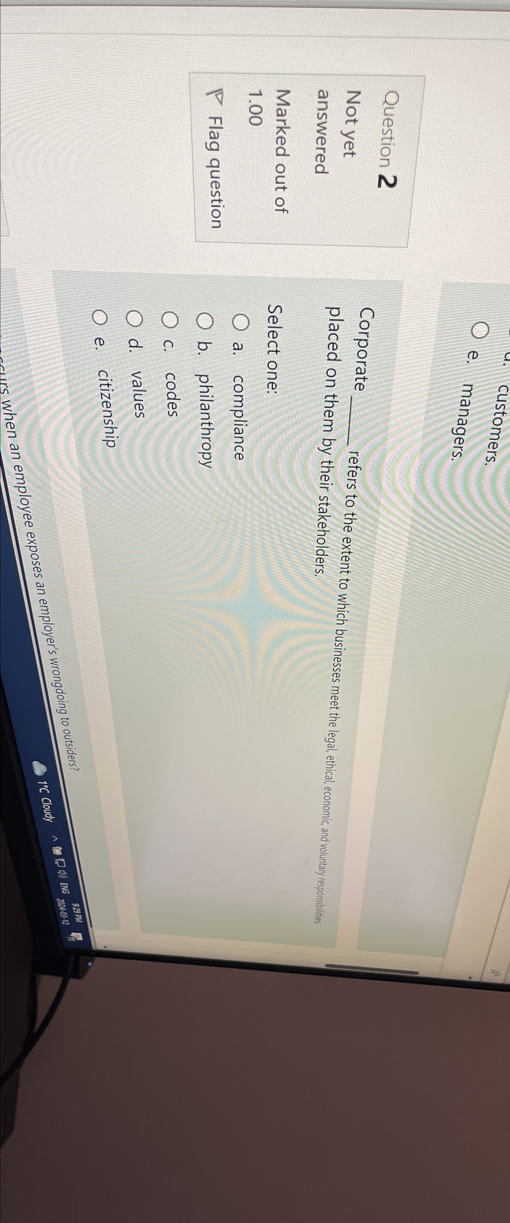  customers. e. managers. Question 2 Not yet answered Marked out of