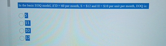 In the basic EOQ model, if D=60 per month, S=$12 and