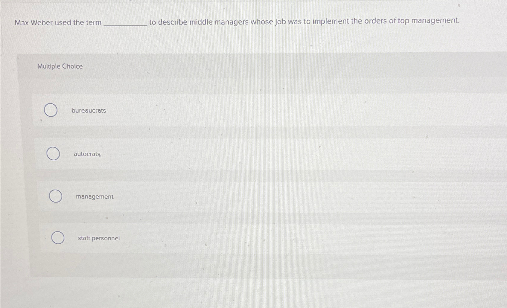  Max Weber. used the term to describe middle managers whose job