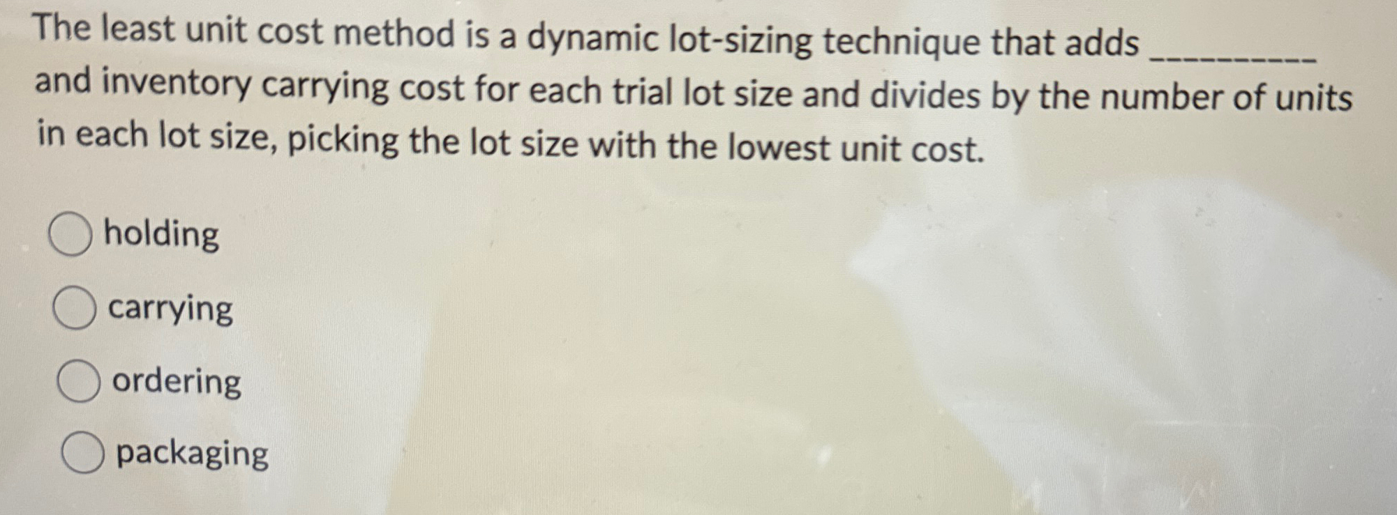  The least unit cost method is a dynamic lot-sizing technique that