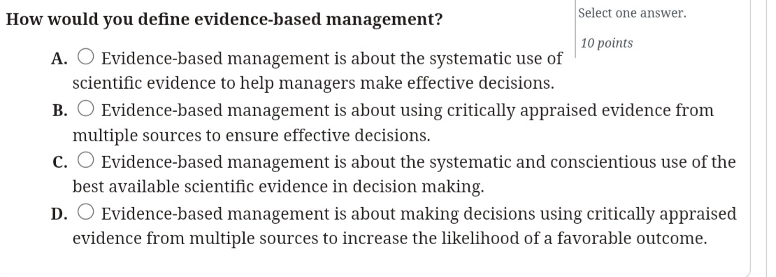  How would you define evidence-based management? A. Evidence-based management is about