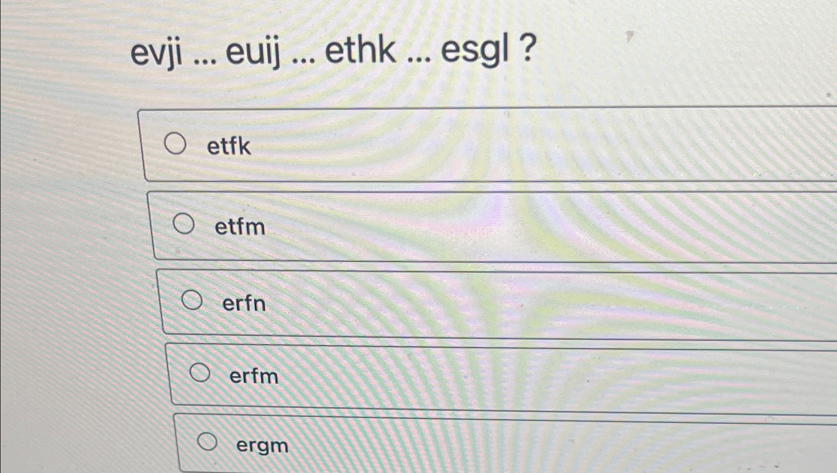  evji ... euij ... ethk ... esgl? etfk etfm erfn erfm