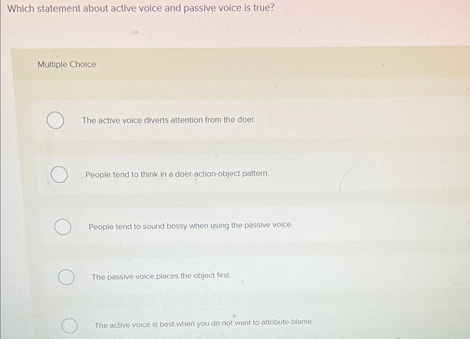  Which statement about active voice and passive voice is true? Multiple