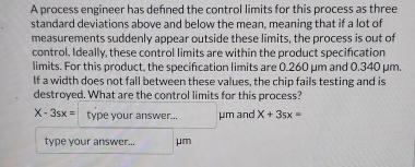  A process engineer has defined the control limits for this process
