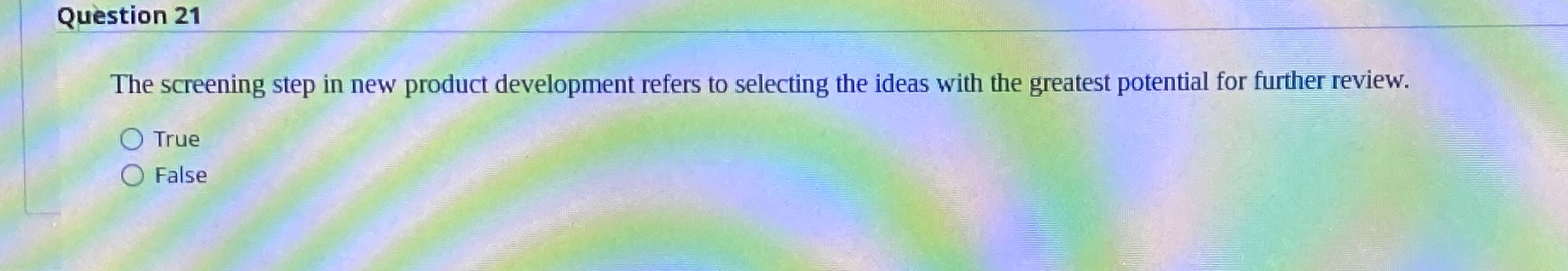  Question 21 The screening step in new product development refers to