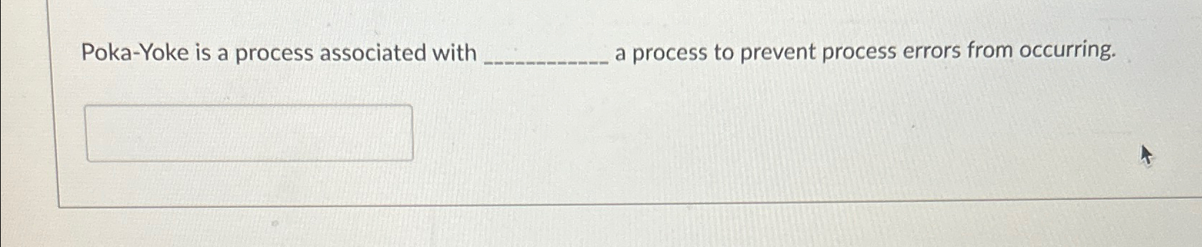  Poka-Yoke is a process associated with a process to prevent process
