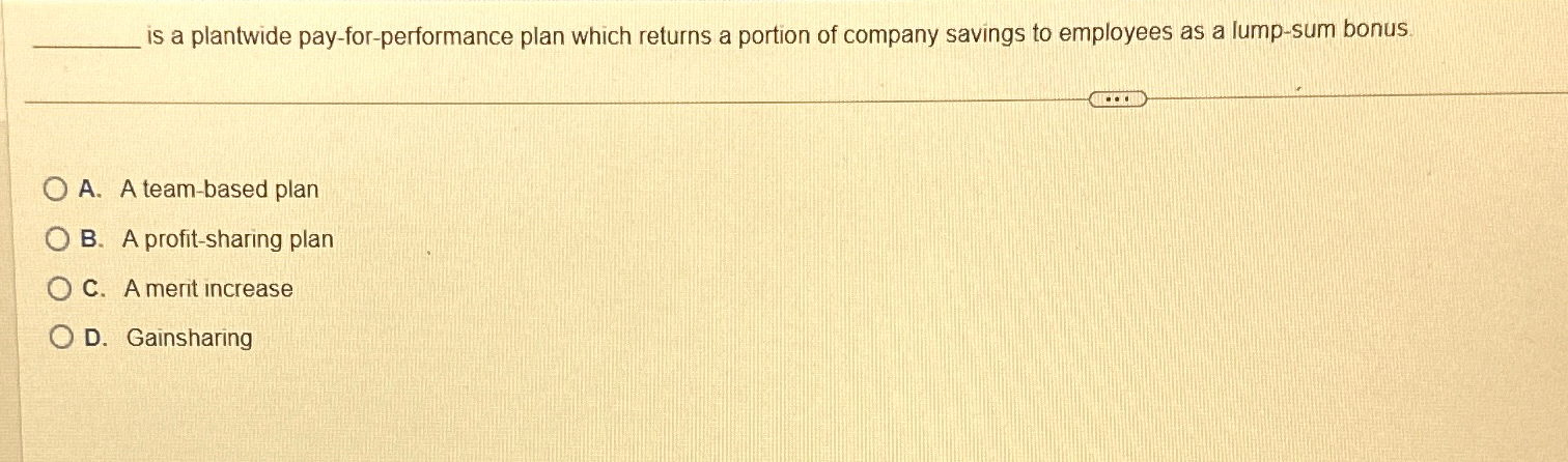  is a plantwide pay-for-performance plan which returns a portion of company