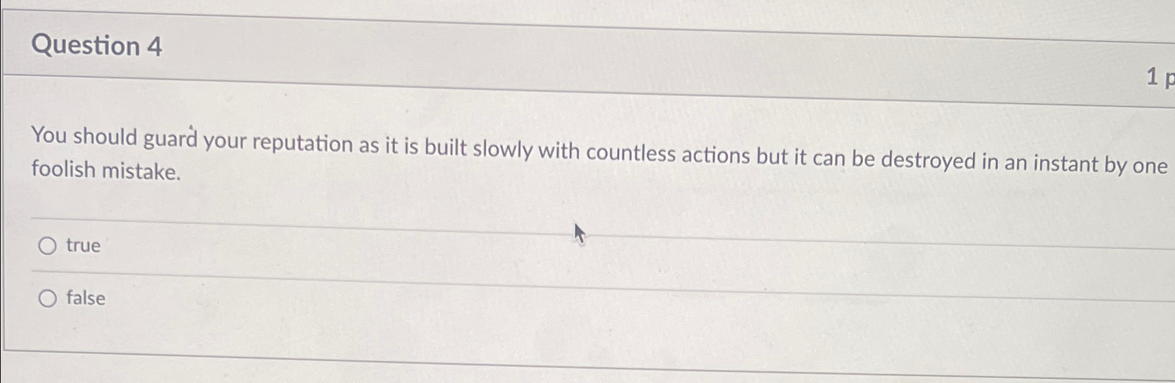  Question 4 You should guard your reputation as it is built