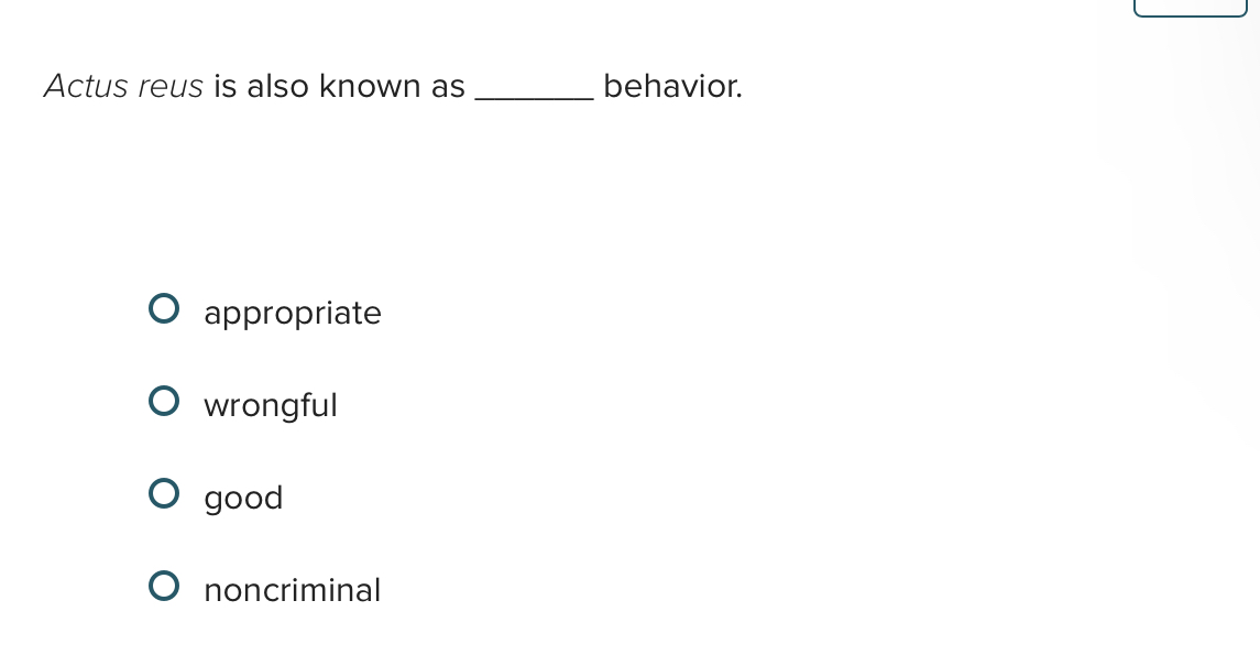  Actus reus is also known as behavior. appropriate wrongful good noncriminal