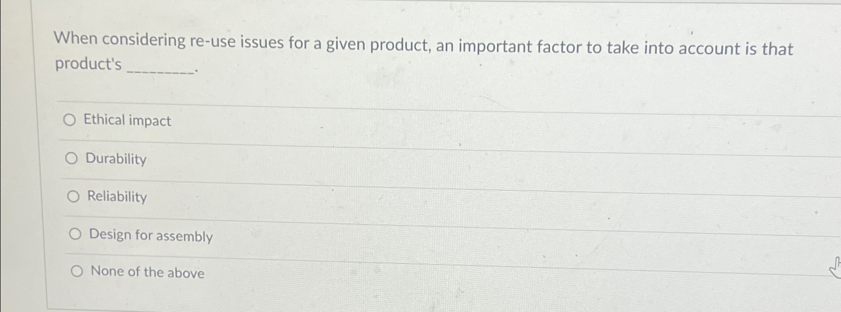  When considering re-use issues for a given product, an important factor
