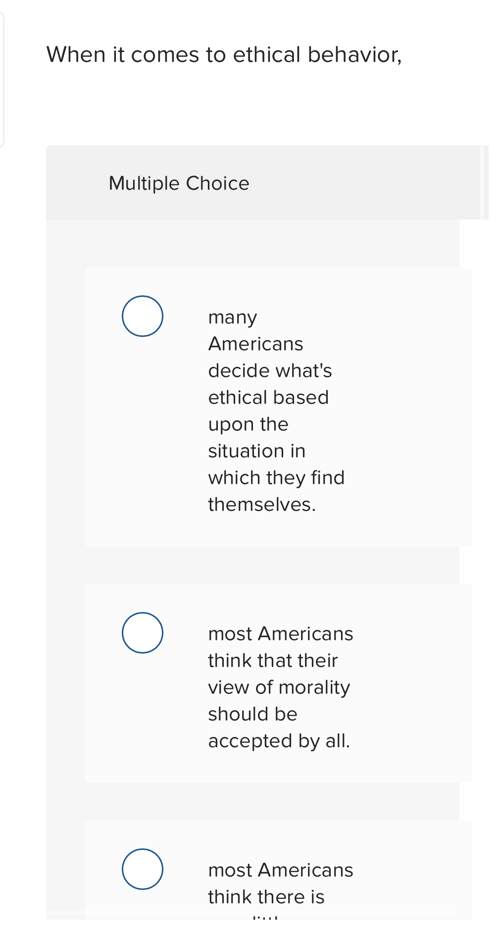  When it comes to ethical behavior, Multiple Choice many Americans decide