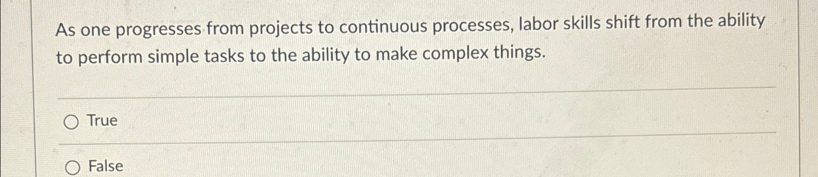  As one progresses from projects to continuous processes, labor skills shift