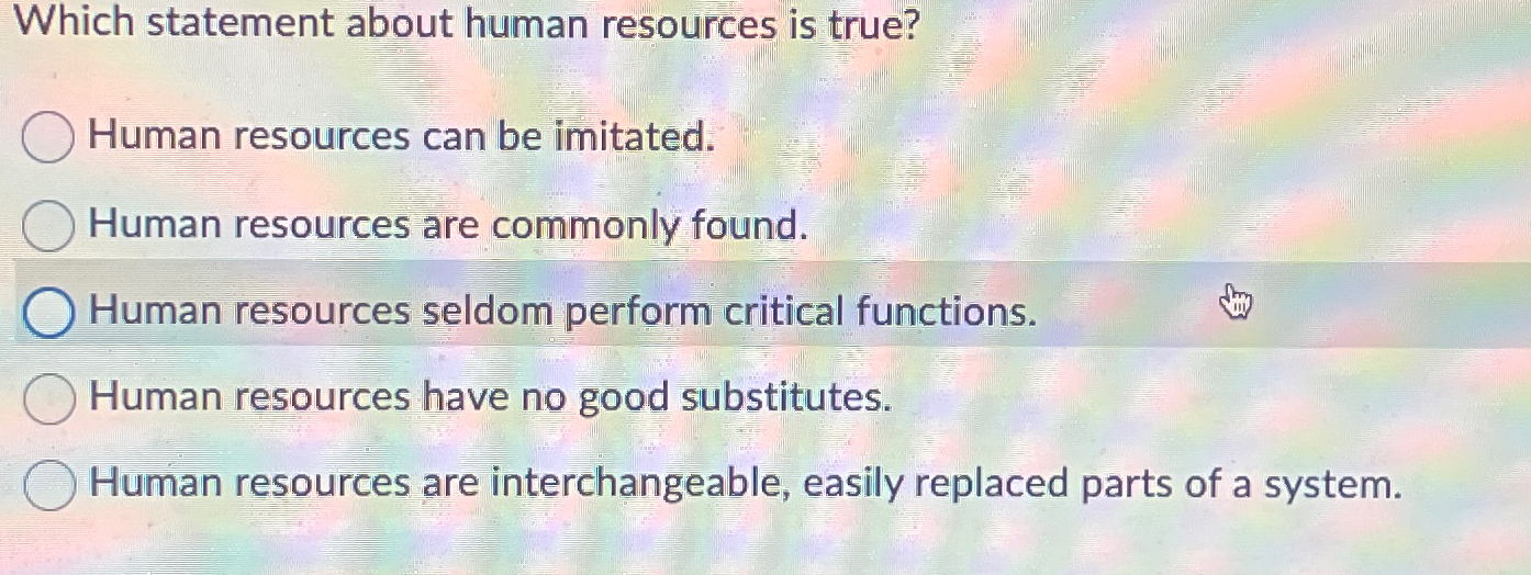  Which statement about human resources is true? Human resources can be