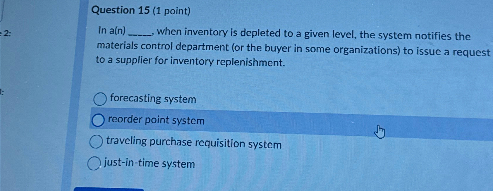  Question 15(1 point) In a(n) when inventory is depleted to a