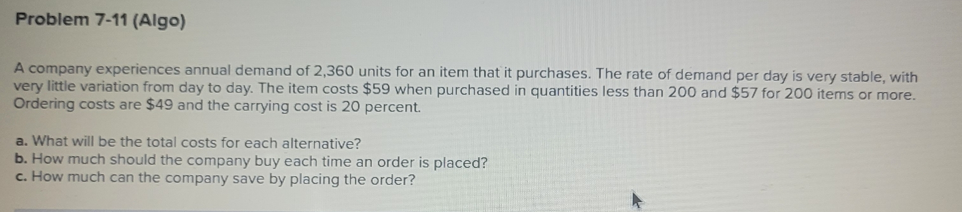  Problem 7-11(Algo) A company experiences annual demand of 2,360 units for