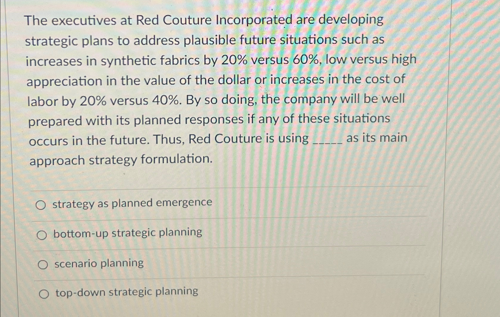  The executives at Red Couture Incorporated are developing strategic plans to