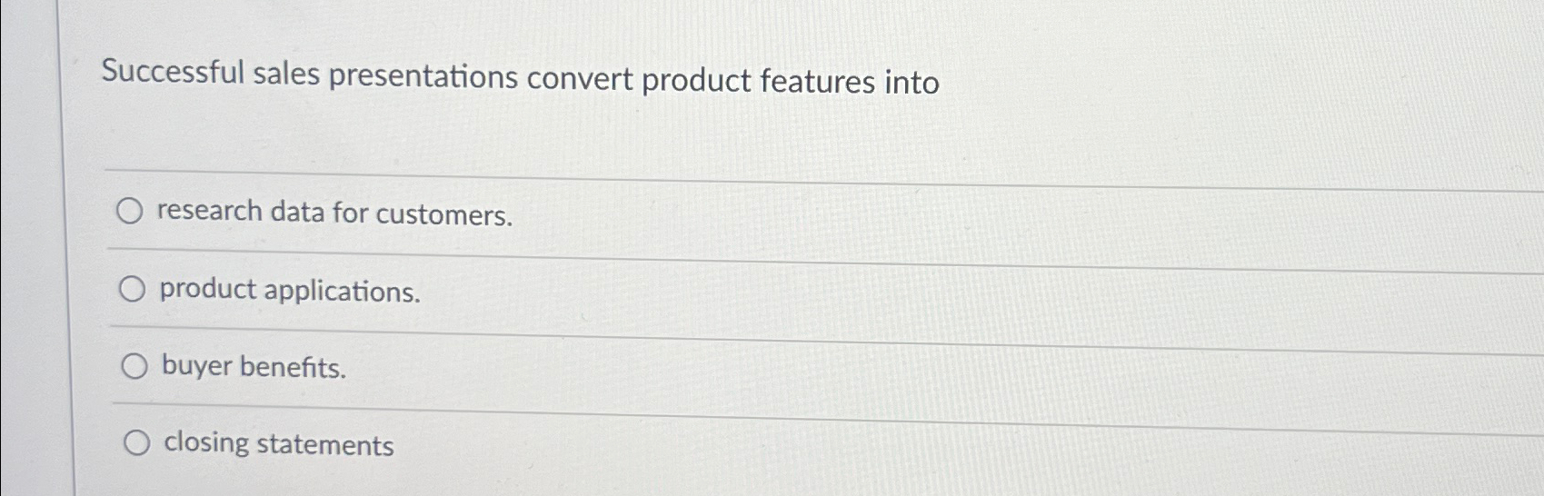  Successful sales presentations convert product features into research data for customers.