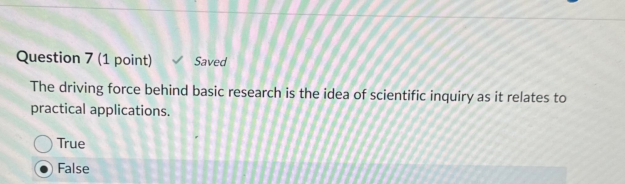  Question 7(1 point) Saved The driving force behind basic research is