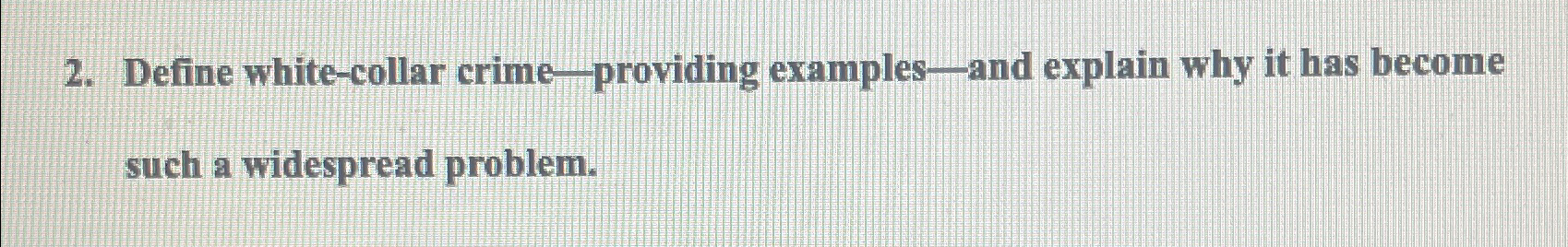  Define white-collar crime - providing examples - and explain why it