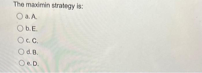 is: a. C. b. B. c. E. d. D. e. A. The