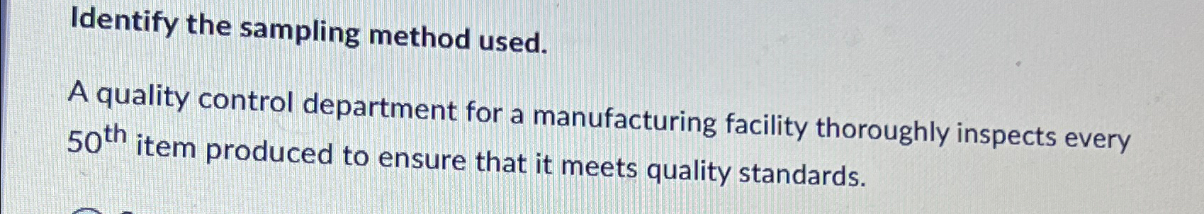  Identify the sampling method used. A quality control department for a