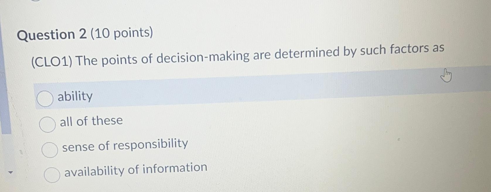  Question 2(10 points) (CLO1) The points of decision-making are determined by