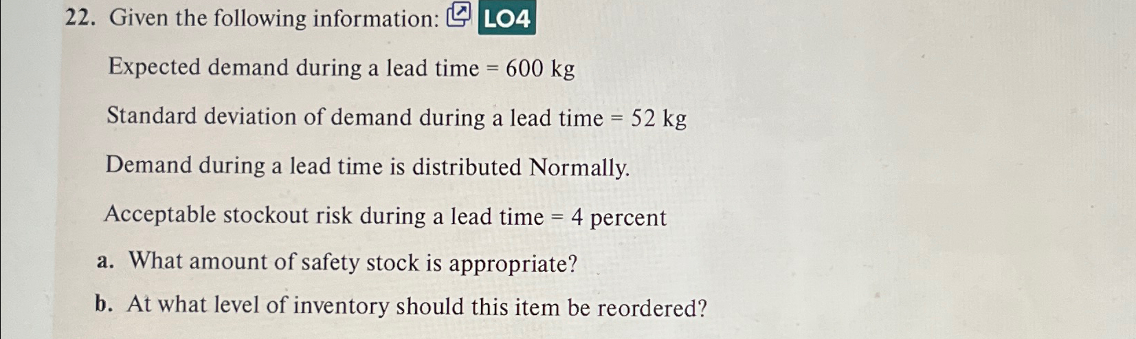  Given the following information: Expected demand during a lead time =600kg