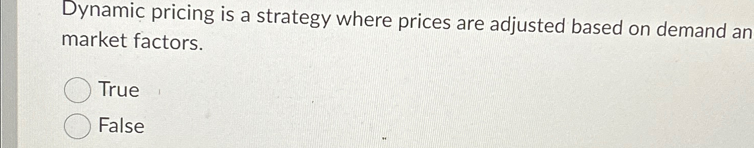  Dynamic pricing is a strategy where prices are adjusted based on