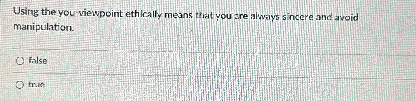  Using the you-viewpoint ethically means that you are always sincere and