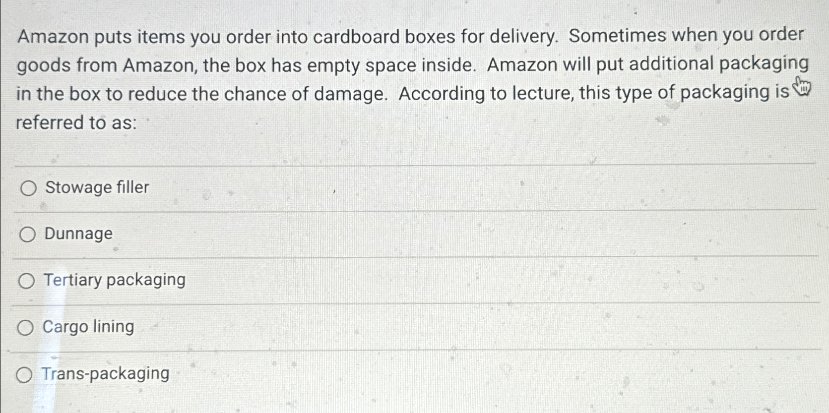  Amazon puts items you order into cardboard boxes for delivery. Sometimes