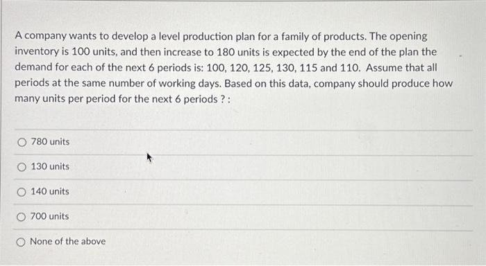 8. A company wants to develop a level production plan for a