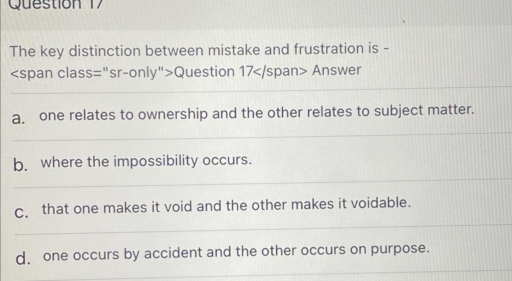  The key distinction between mistake and frustration is Answer a. one
