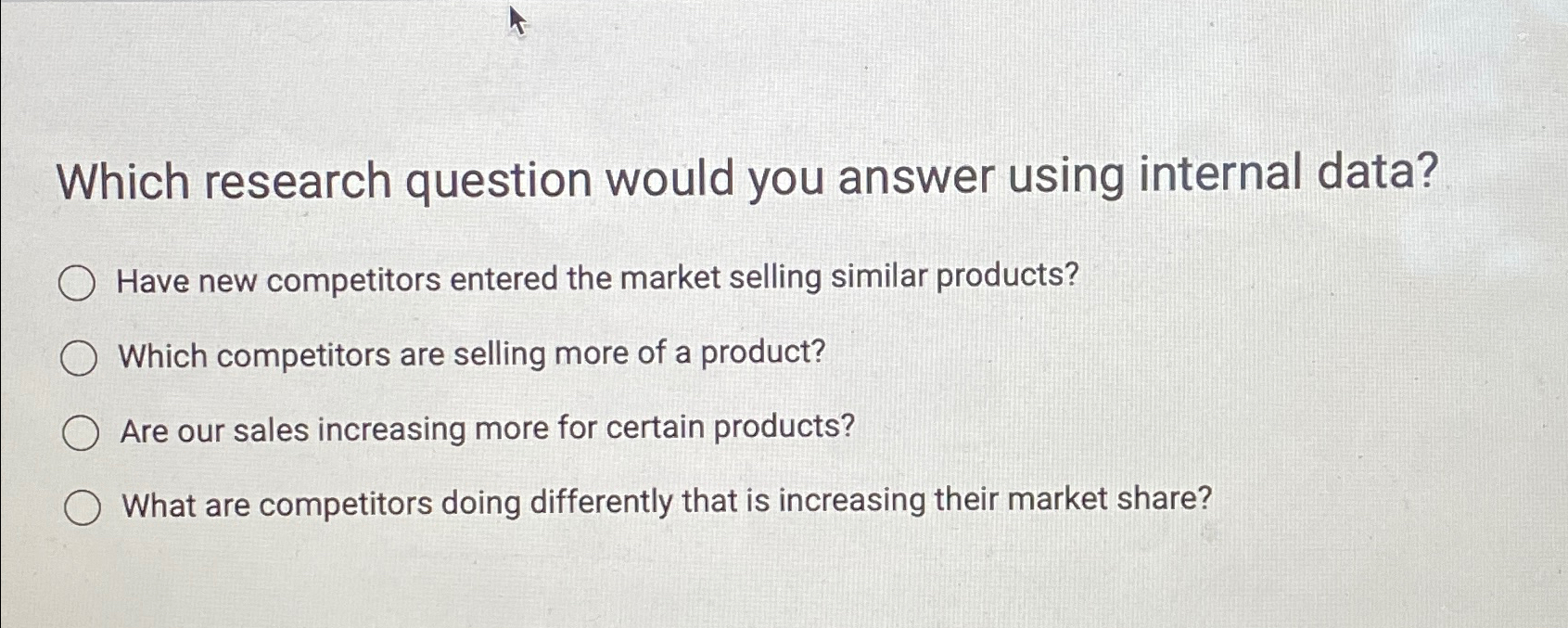  Which research question would you answer using internal data? Have new